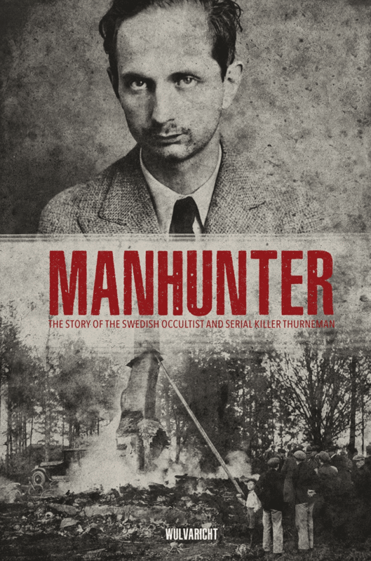 manhunter-the-story-of-the-swedish-occultist-and-serial-killer-thurneman-wulvaricht