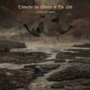 FEN & DE ARMA</br><i>Towards The Shores Of The End</i></br>DIGICD