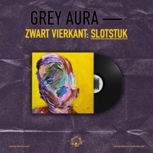 GREY AURA </br><i>Zwart Vierkant: Slotstuk</i></br> LP