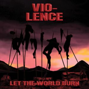 VIO-LENCE </br><i>Let The World Burn</i></br> DIGICD </br>Limited